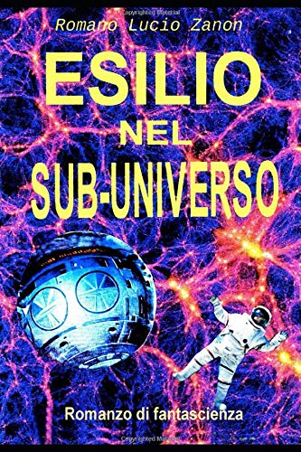 Esilio nel sub-universo: romanzo di fantascienza Esilio nel sub-universo: romanzo di fantascienza