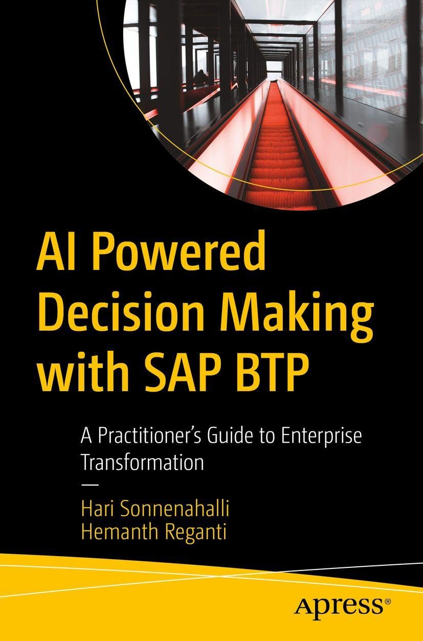 AI Powered Decision Making with SAP BTP: A Practitioner's Guide to Enterprise Transformation