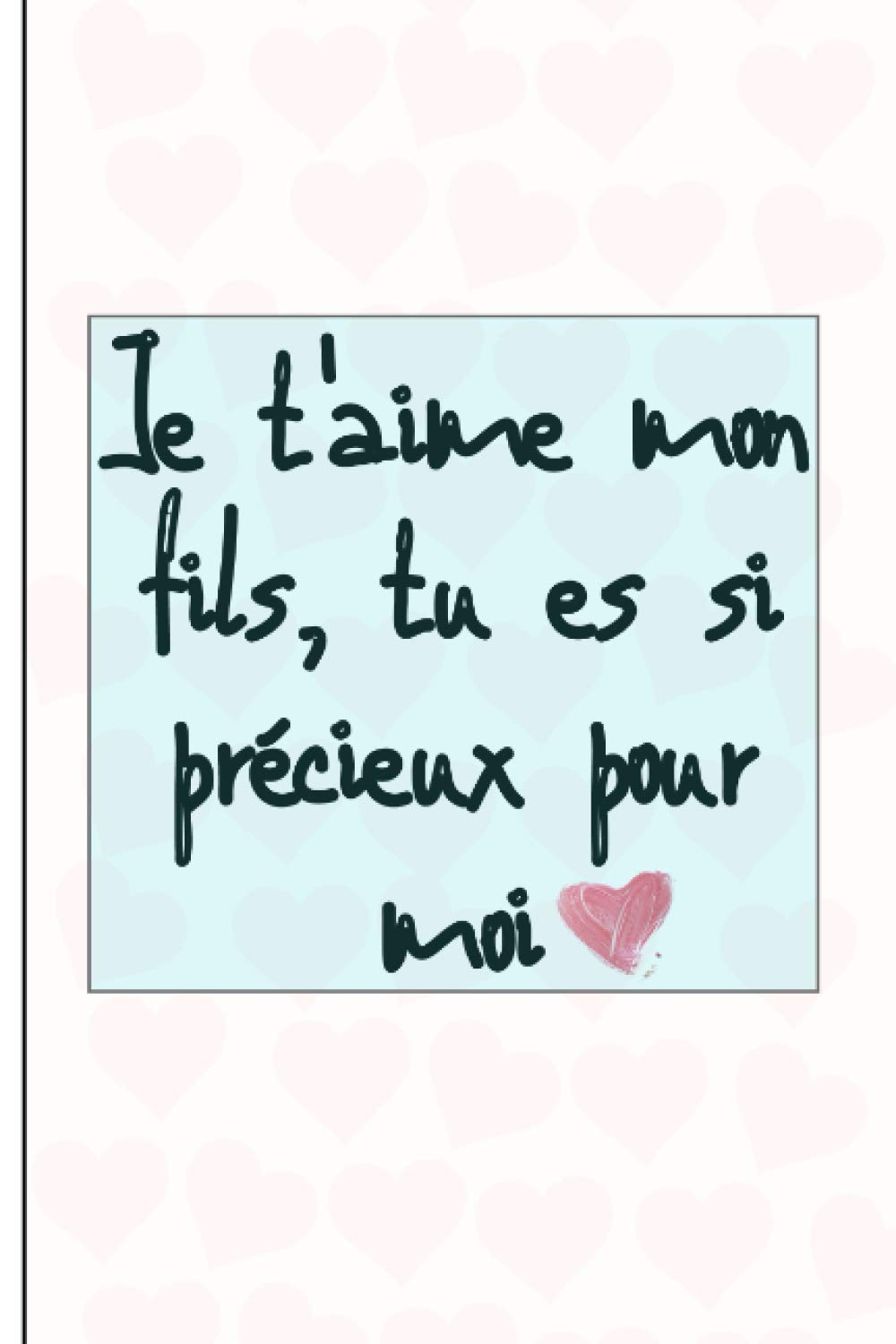 Je T'Aime Mon Fils, Tu Es SI Précieux Pour Moi: Cadeau d'Amour