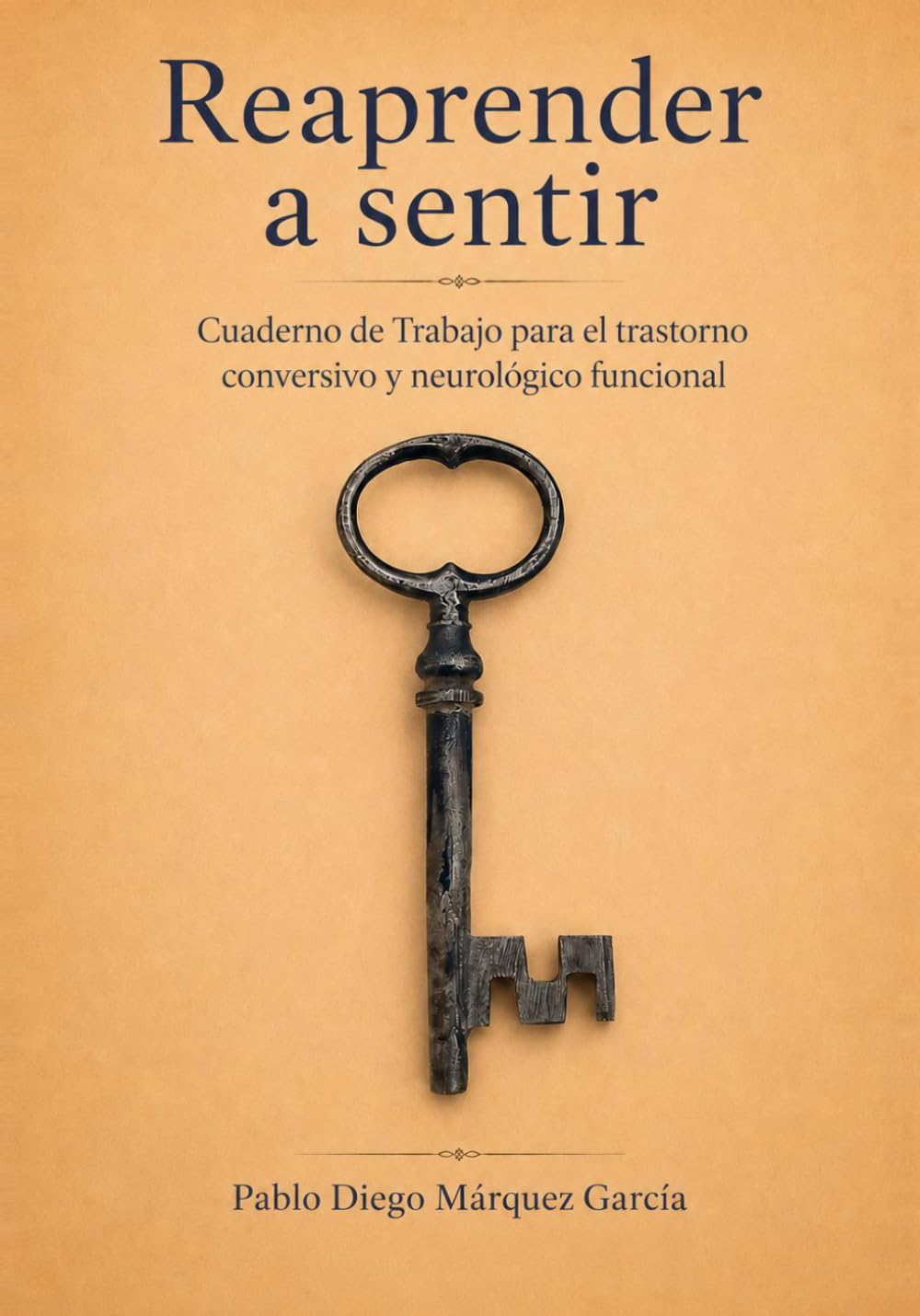 Reaprender a Sentir: Cuaderno de Trabajo para el Trastorno Conversivo y Neurológico Funcional