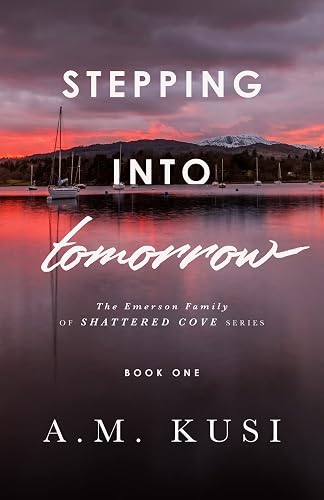 Stepping Into Tomorrow: A Grumpy Sunshine Romance (Book 1): The Emerson Family of Shattered Cove Series Book 1