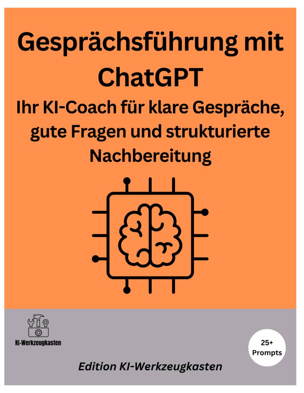 Gesprächsführung mit ChatGPT: Ihr KI-Coach für klare Gespräche, gute Fragen und strukturierte Nachbereitung (Die KI-Praxis-Playbook Serie)