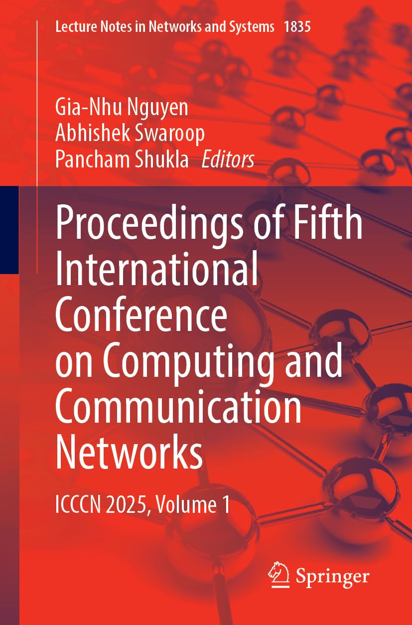 Proceedings of Fifth International Conference on Computing and Communication Networks: ICCCN 2025, Volume 1 (Lecture Notes in Networks and Systems, 1835)