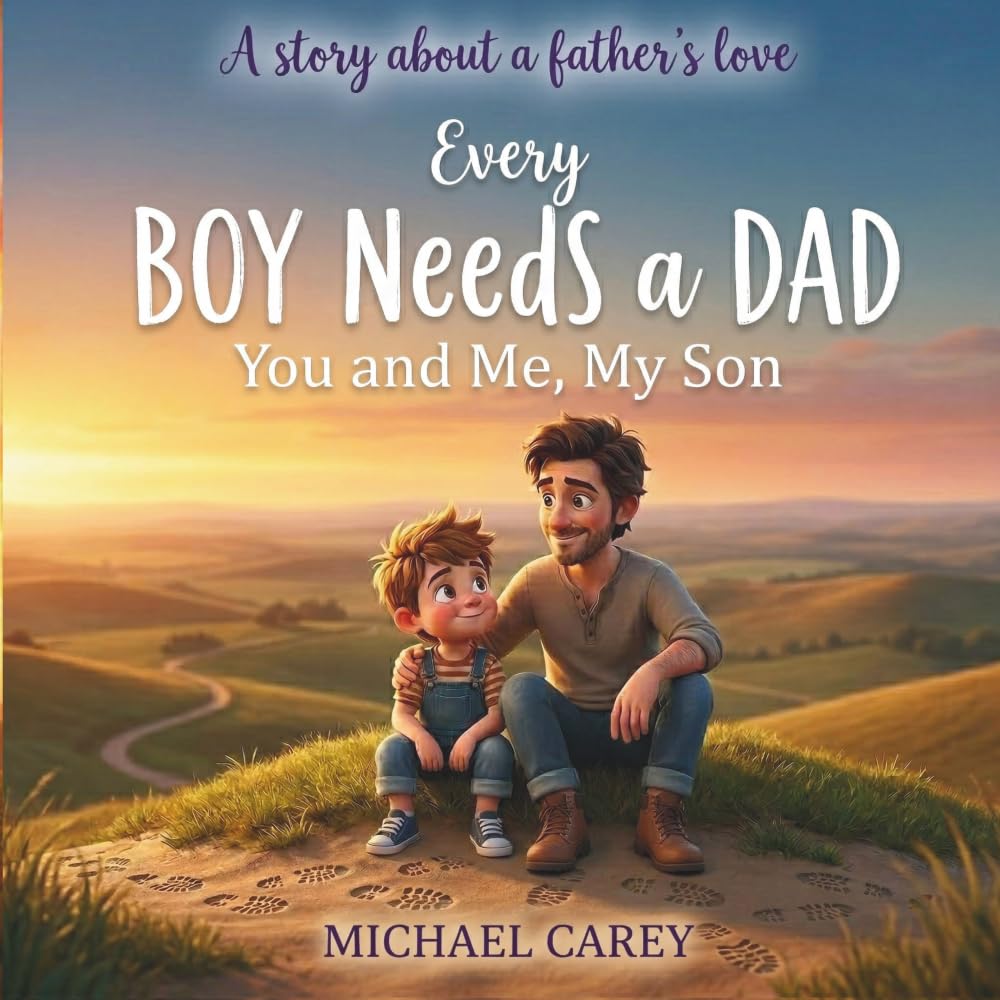 Every Boy needs a Dad. You and Me, My Son. (Why We Need Each Other)