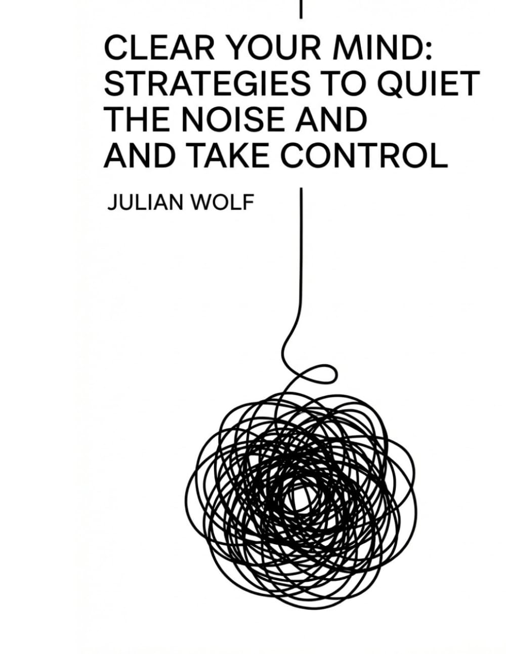 Clear Your Mind: Strategies to Quiet the Noise and Take Control