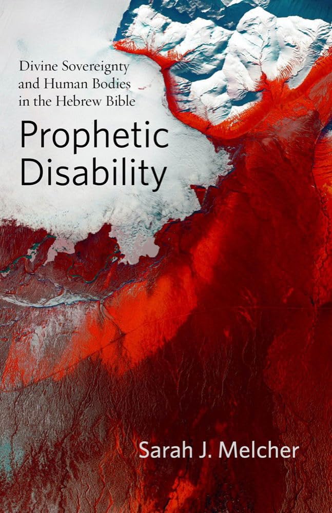 Prophetic Disability: Divine Sovereignty and Human Bodies in the Hebrew Bible (Studies in Religion, Theology, and Disability)
