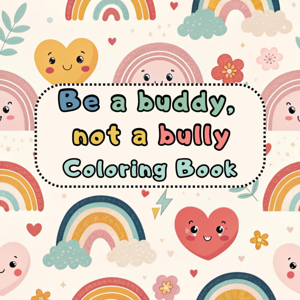Be a buddy, not a bully Coloring book: Anti bullying Messages Coloring Pages for kids