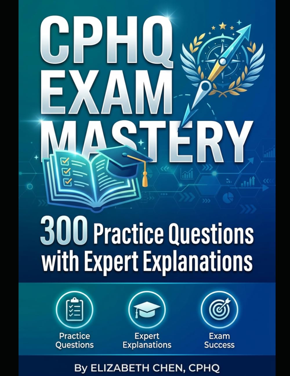 CPHQ Exam Mastery: 300 Practice Questions with Expert Explanations (CPHQ test exam preparations)
