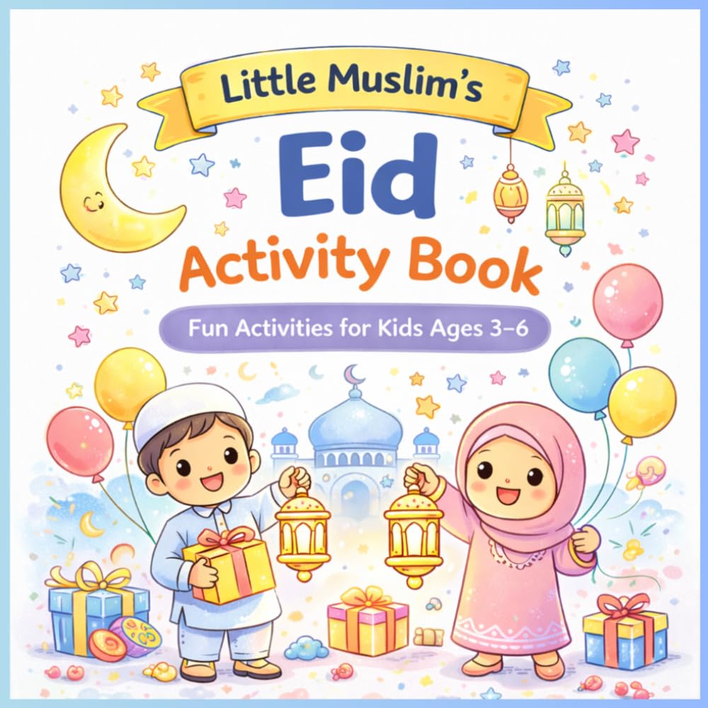Little Muslim’s Eid Activity Book: Fun Activities for Kids Ages 3–6 (My First Islamic Fun Series)