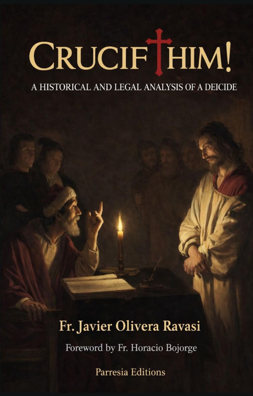 CRUCIFY HIM!: A HISTORICAL AND LEGAL ANALYSIS OF A DEICIDE