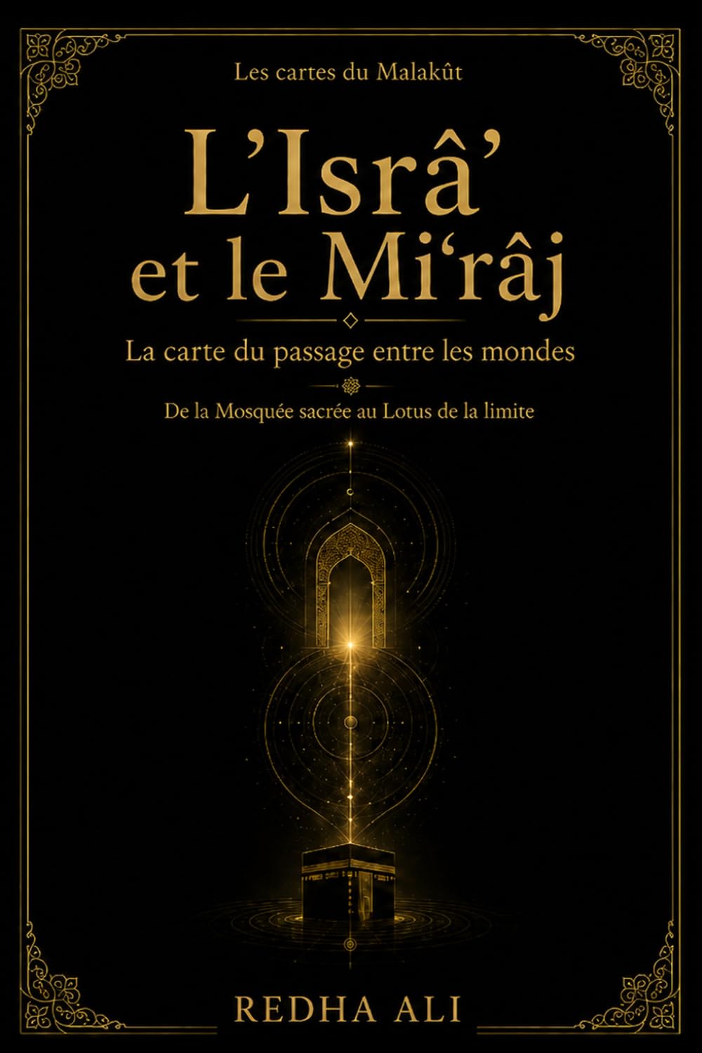 L’Isrâ’ et le Mi‘râj: La carte du passage entre les mondes (maps of the unseen dominion)