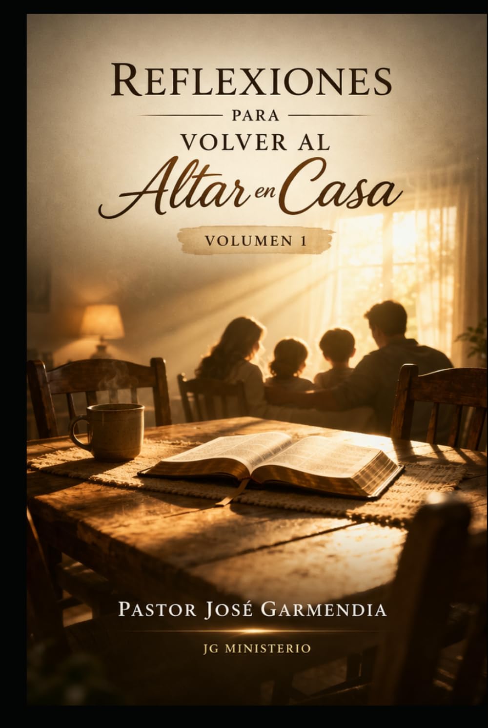 “Reflexiones para volver al altar en casa” Volumen 1: “Reflexiones diarias para sanar, ordenar y edificar el hogar”