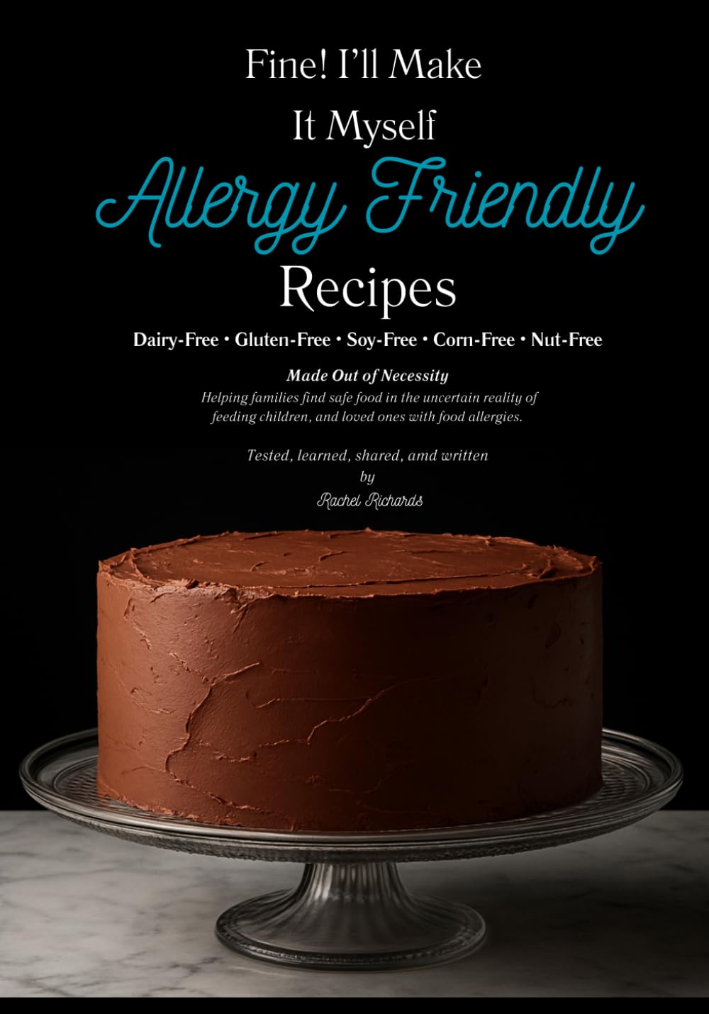 Fine i'll Make it Myself Allergy Friendly Recipes Dairy-Free • Gluten-Free • Soy-Free • Corn-Free • Nut-Free: Allergy friendly Recipes Dairy-Free • Gluten-Free • Soy-Free • Corn-Free • Nut-Free