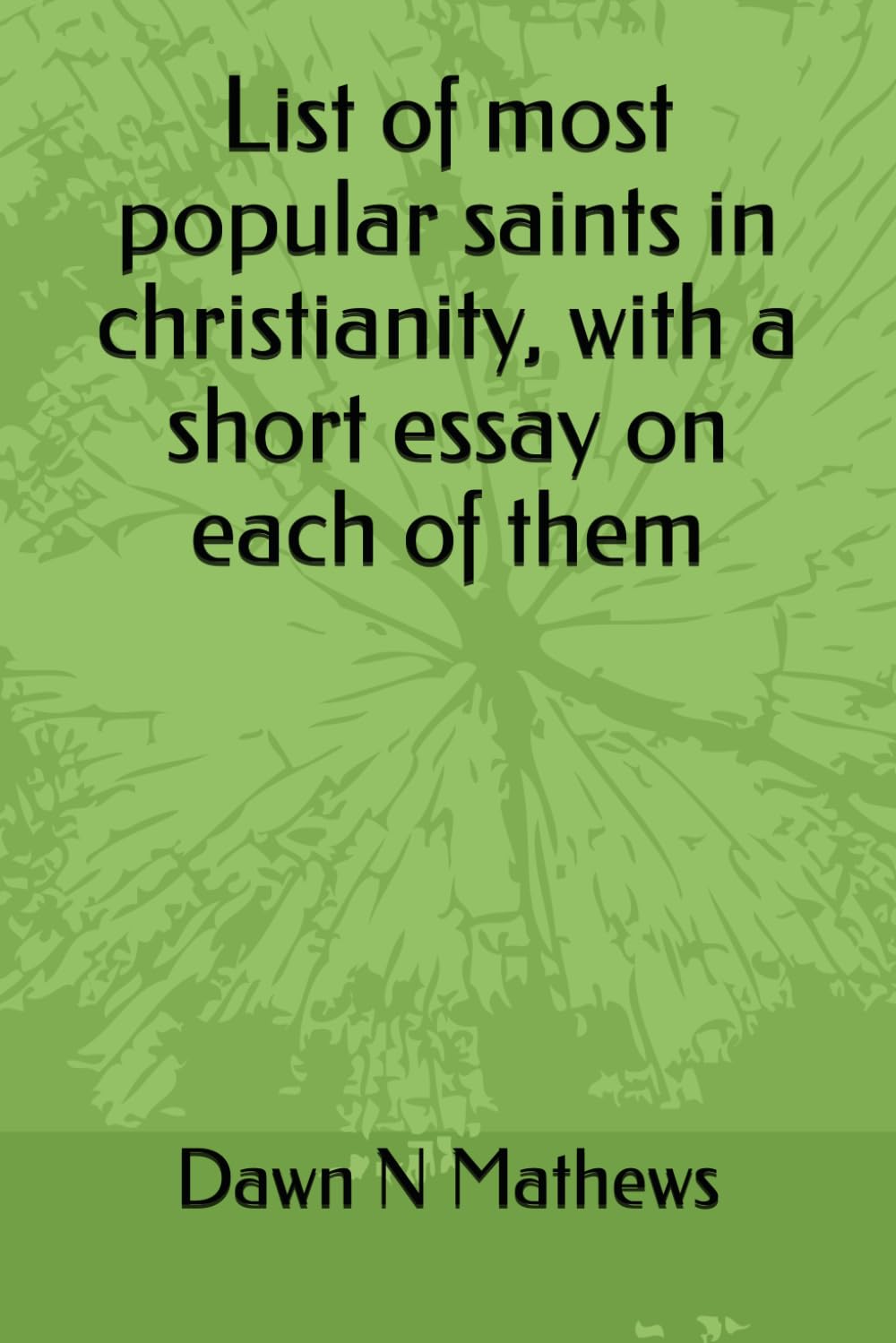 List of most popular saints in christianity, with a short essay on each of them