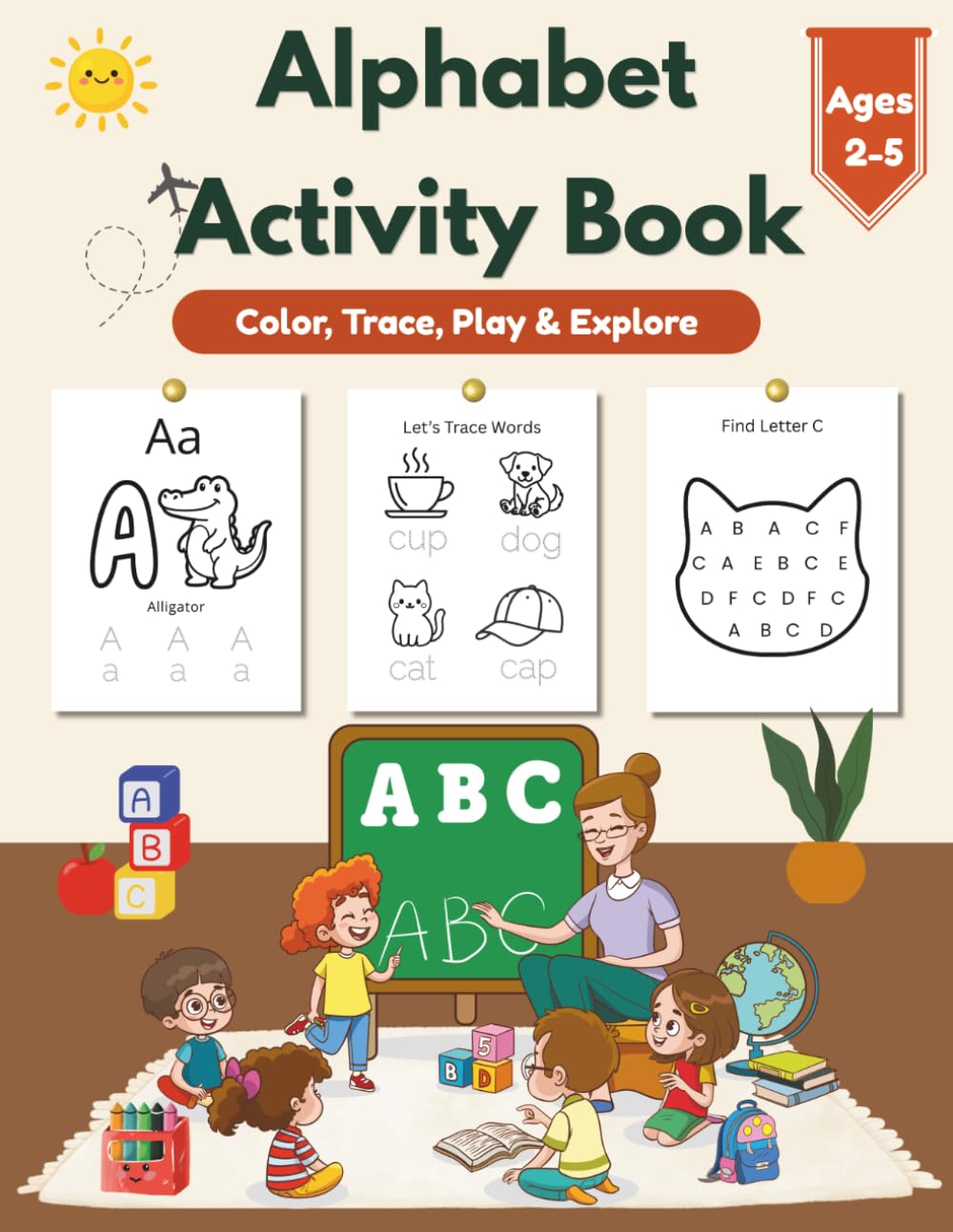 Alphabet Activity Book for Toddlers Ages 2–5: ABC Learning Workbook with Coloring, Letter Tracing, Mazes, Matching and Fun Preschool Activities
