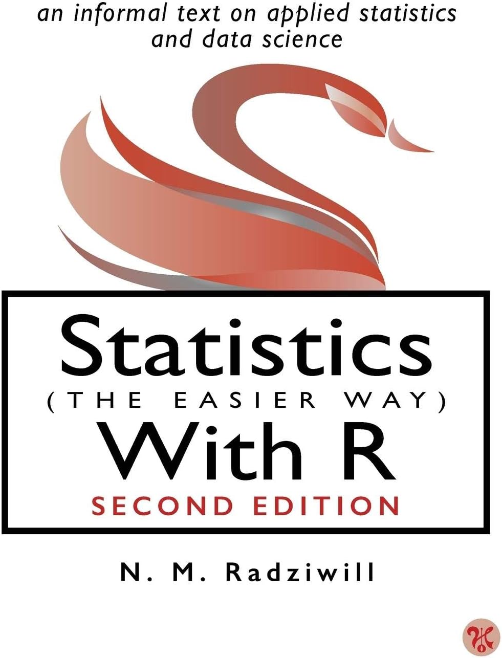 Statistics (The Easier Way) With R: an informal text on applied statistics and data science 2nd ed. Edition