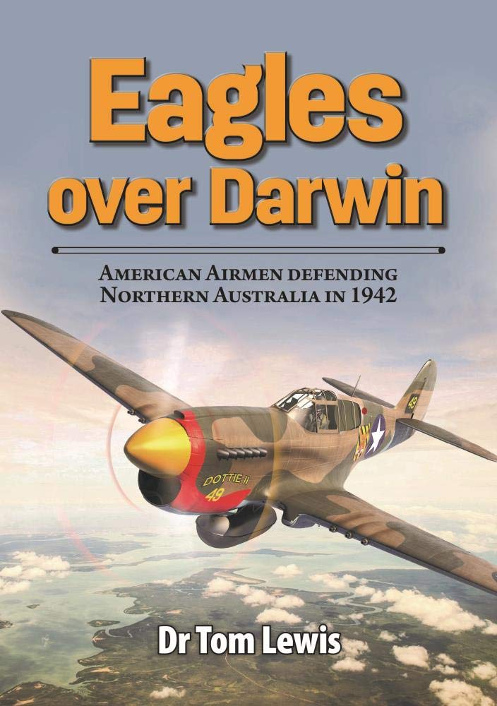 Eagles over Darwin American Airmen defending Northern  by Tom Lewis PAPERBACK
