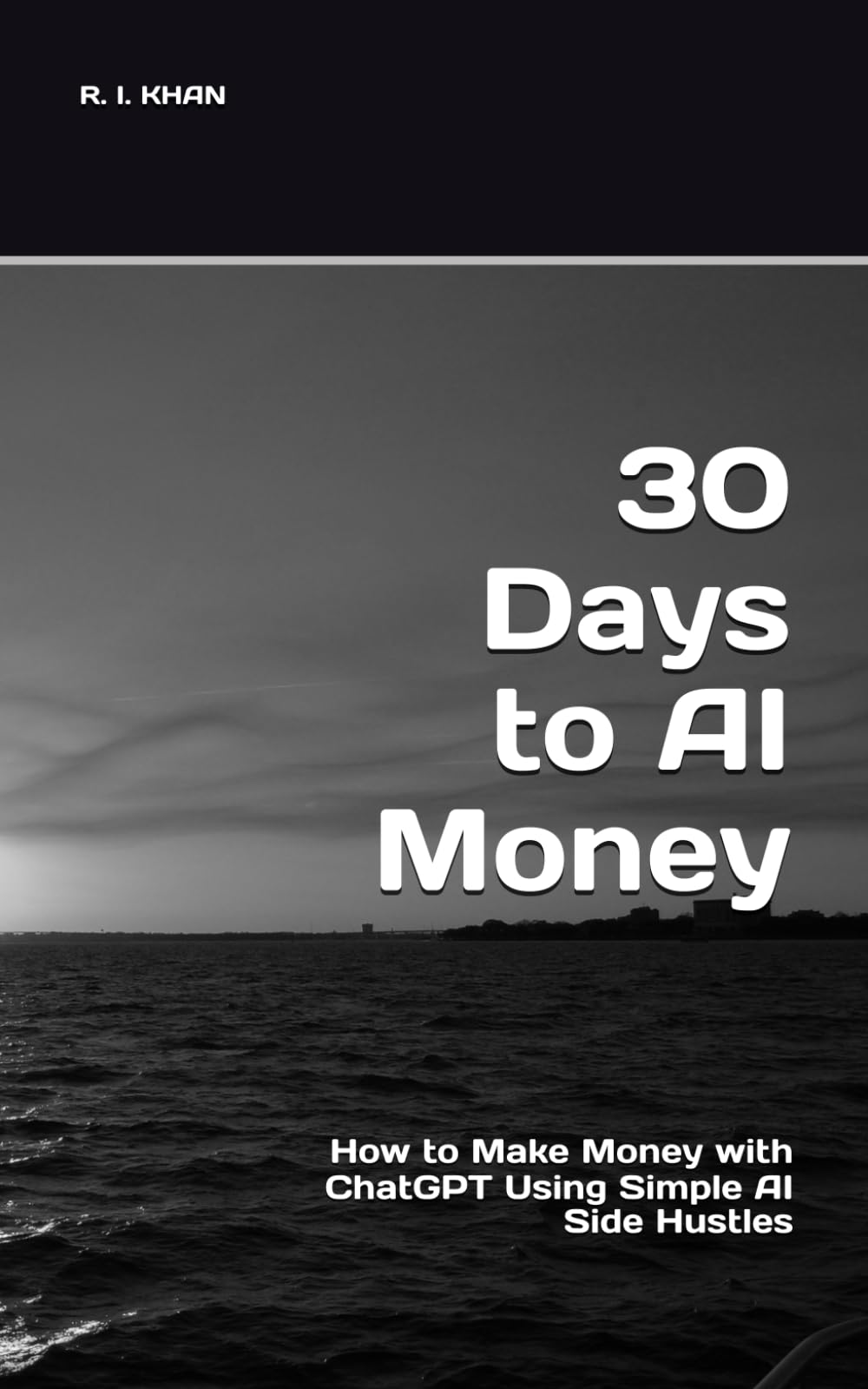 30 Days to AI Money: How to Make Money with ChatGPT Using Simple AI Side Hustles