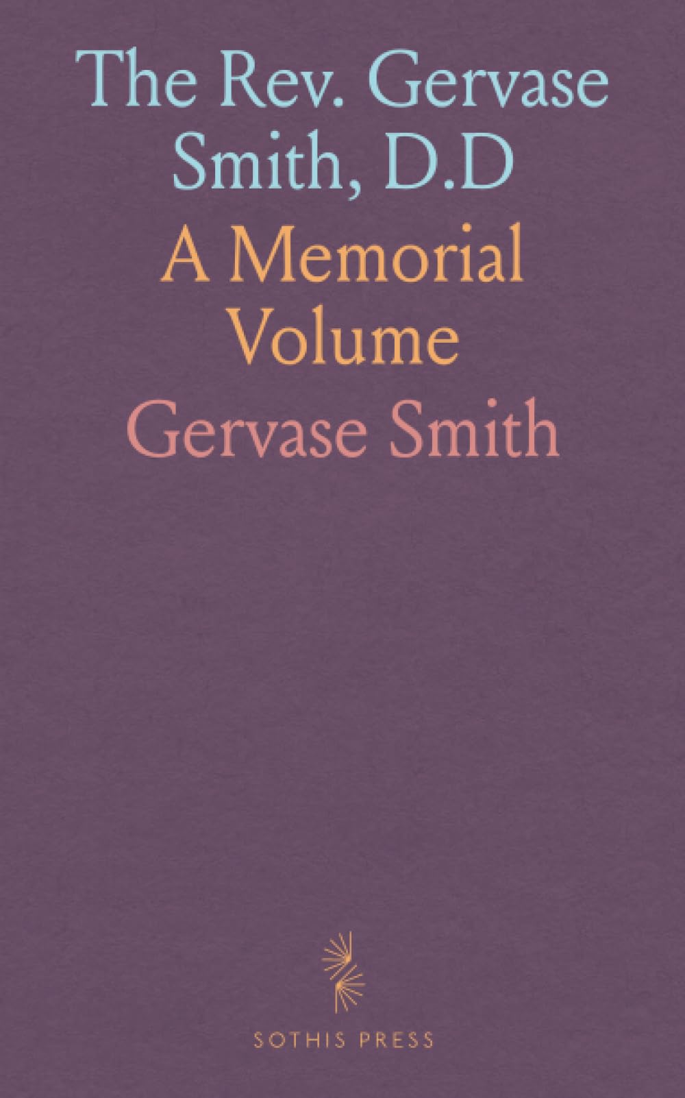 The Rev. Gervase Smith, D.D: A Memorial Volume