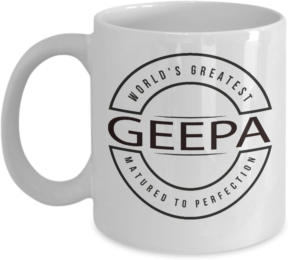 World's Greatest Geepa Mug - Matured to Perfection - Ceramic Cup for Grandparent's Day, Father's Day or Birthday Mug