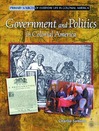 Government and Politics in Colonial America (Primary Sources of ...