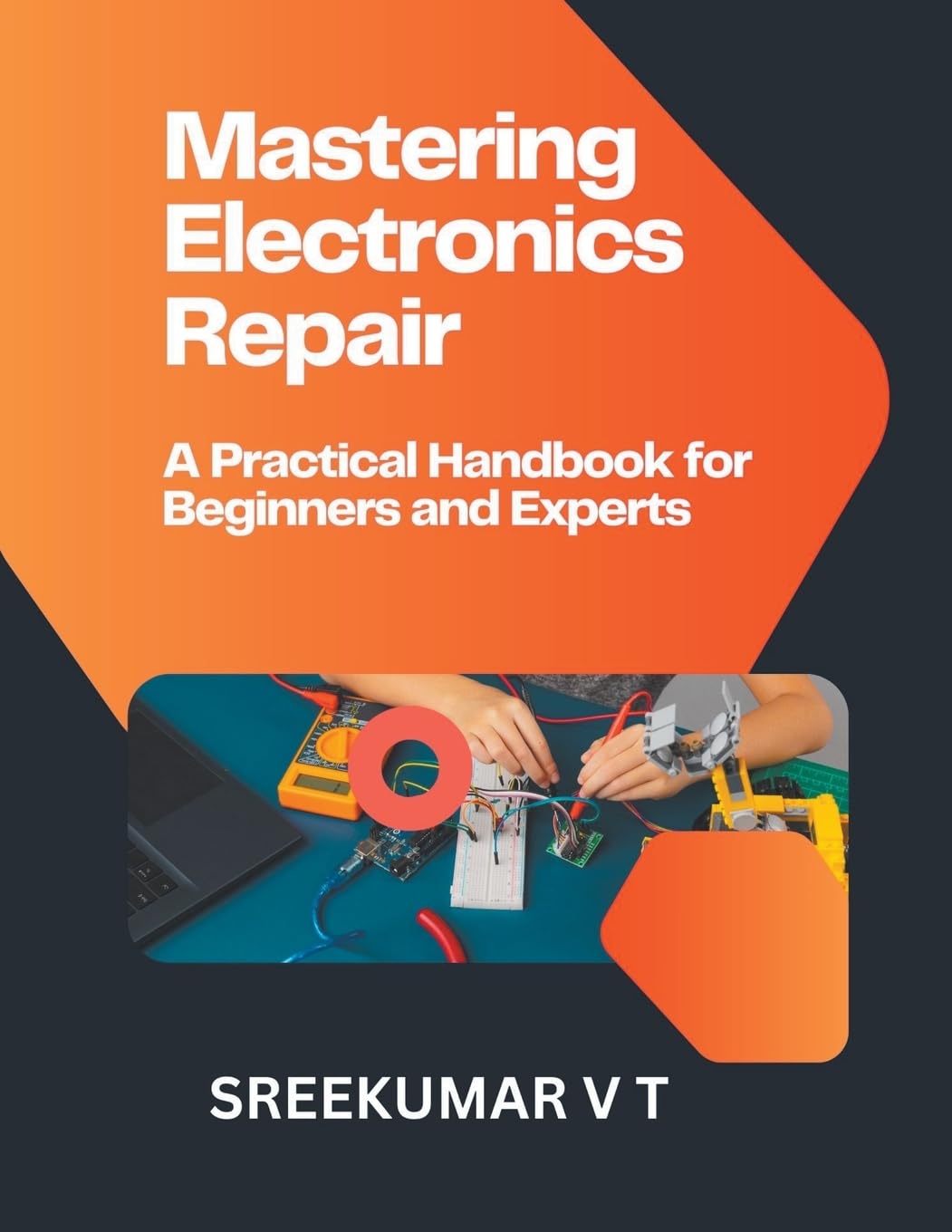 Mastering Electronics Repair: A Practical Handbook for Beginners and Experts Paperback – 17 Feb. 2024