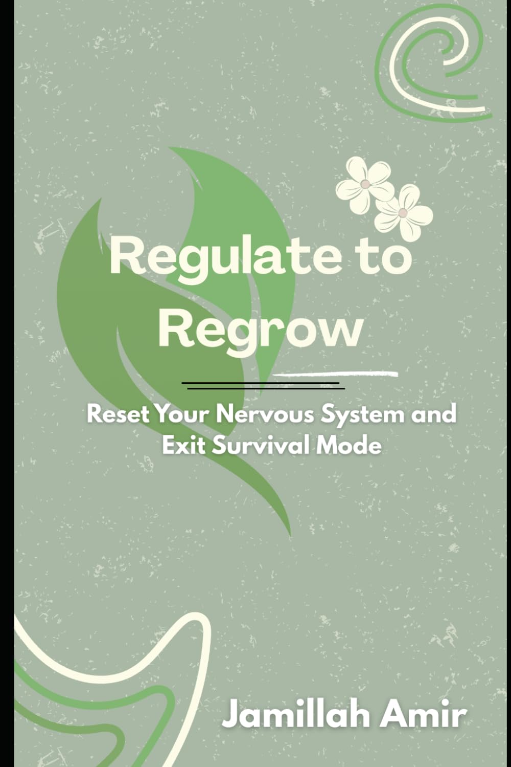 REGULATE TO REGROW: Reset Your Nervous System and Exit Survival Mode