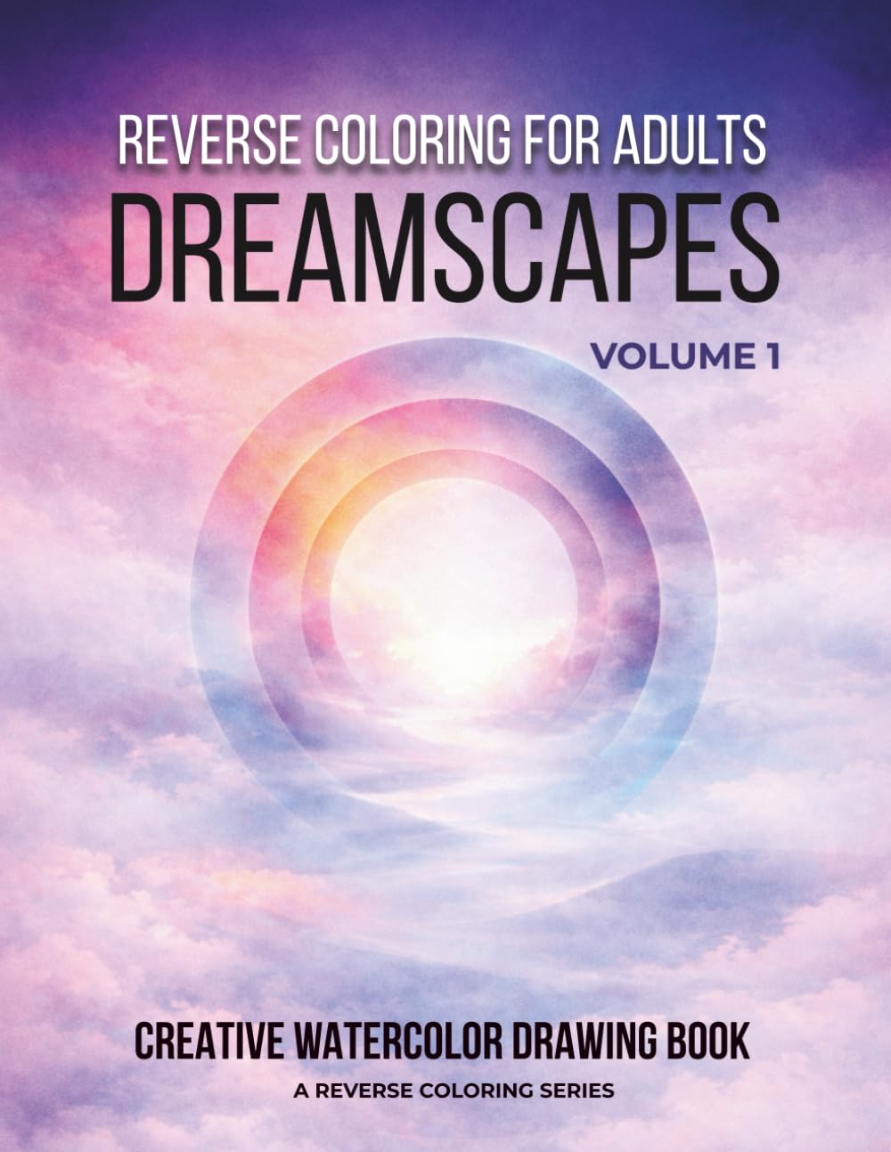 Reverse Coloring for Adults: Dreamscapes: Vol. 1 A Creative Drawing Book with Watercolor Backgrounds for Relaxation, Mindfulness, and Stress Relief