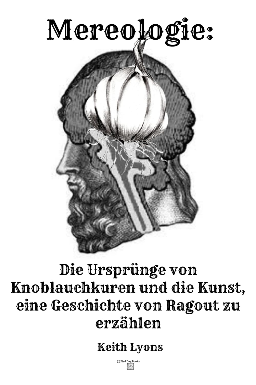 Mereologie: Die Ursprünge von Knoblauchkuren und die kunst, eine Geschichte von Ragout zu erzählen: Der Mythos des „Ich“
