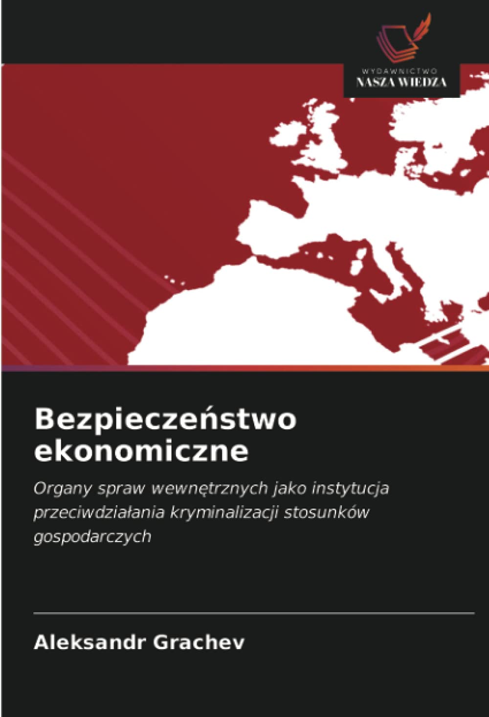 Bezpiecze¿stwo ekonomiczne: Organy spraw wewn¿trznych jako instytucja przeciwdzia¿ania kryminalizacji stosunków gospodarczych