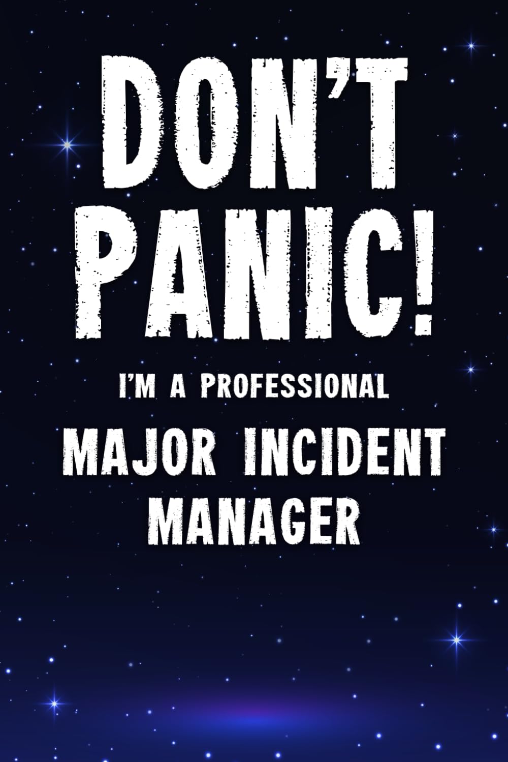 Don't Panic! I'm A Professional Major Incident Manager: Customized 100 Page Lined Notebook Journal Gift For A Busy Major Incident Manager: Far Better Than A Throw Away Greeting Card.