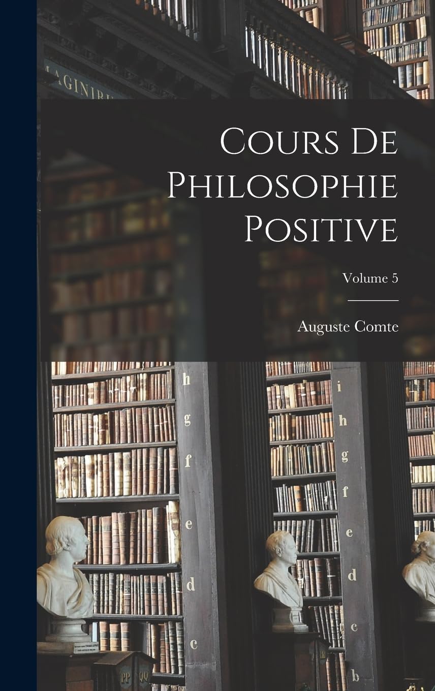 Cours De Philosophie Positive; Volume 5 (French Edition)