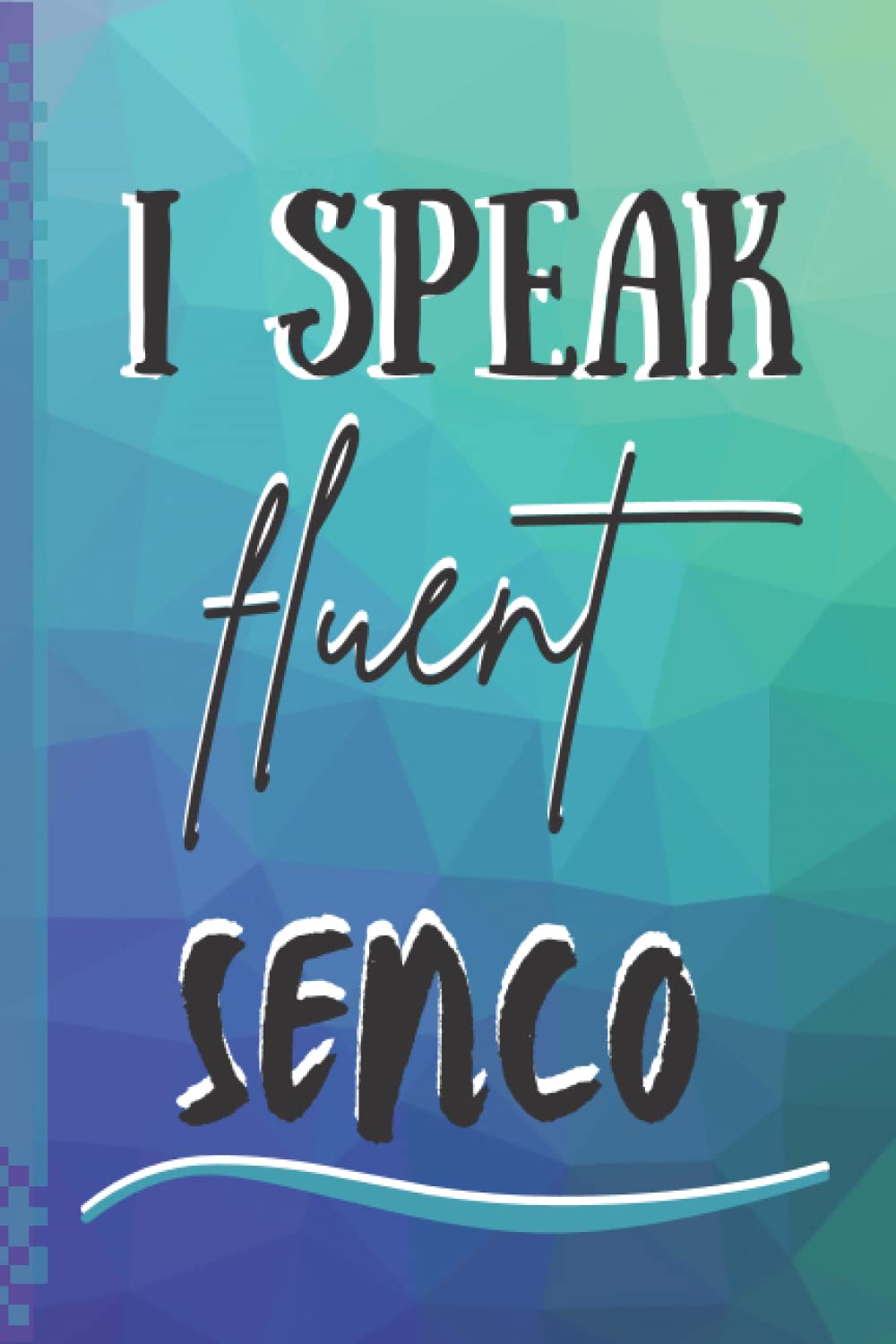I Speak Fluent Senco: 120 page Notebook