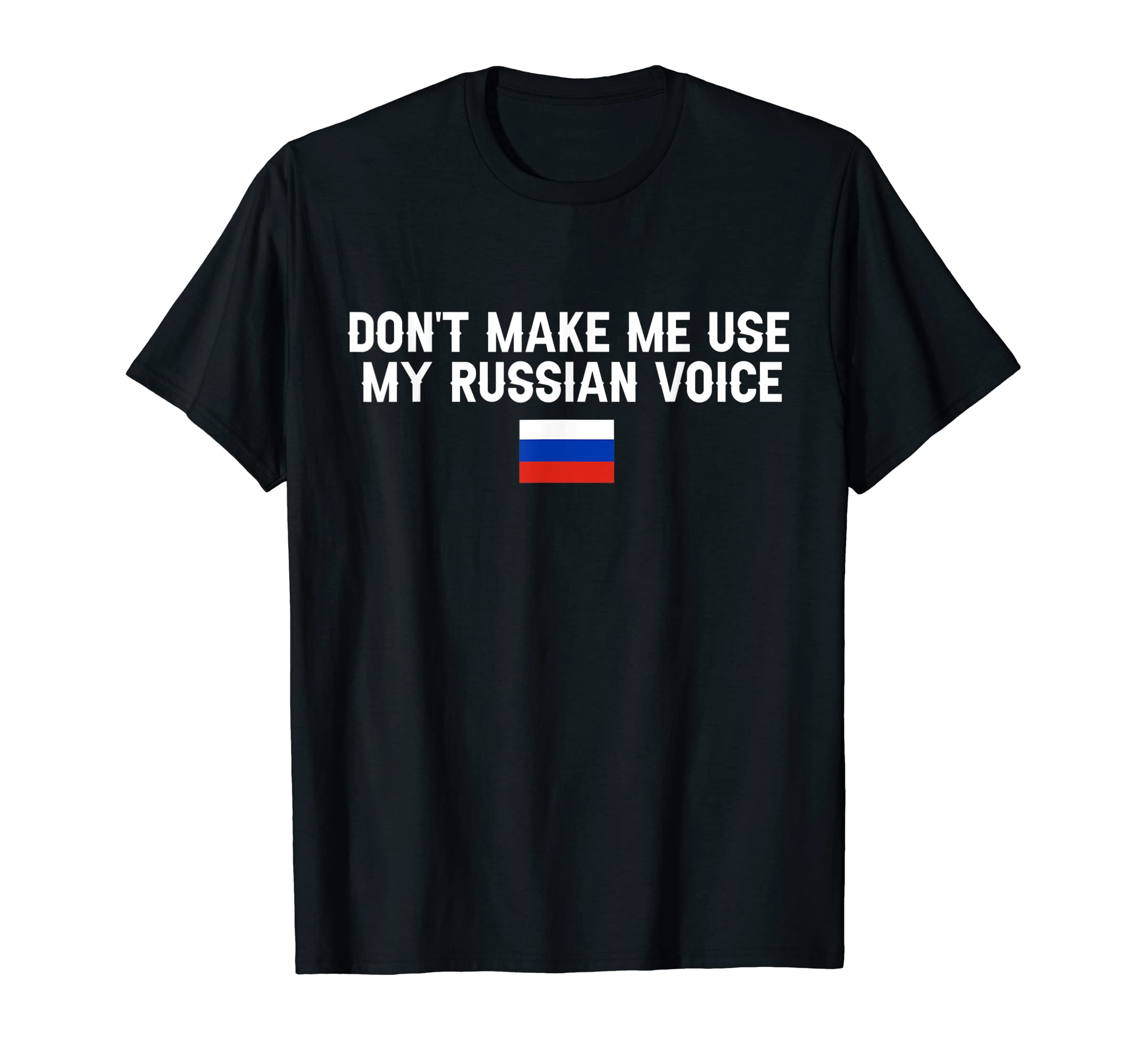 Don't Make Me Use My Russian Voice Funny RussianDon't Make Me Use My Russian Voice For Funny Russians T-Shirt