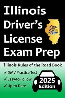 Illinois Driver’s License Exam Prep: Everything You Need to Pass → Practice Questions Based on the Latest Official DMV Manual, Road Signs, Traffic Laws, & Detailed Explanations of What to Expect!