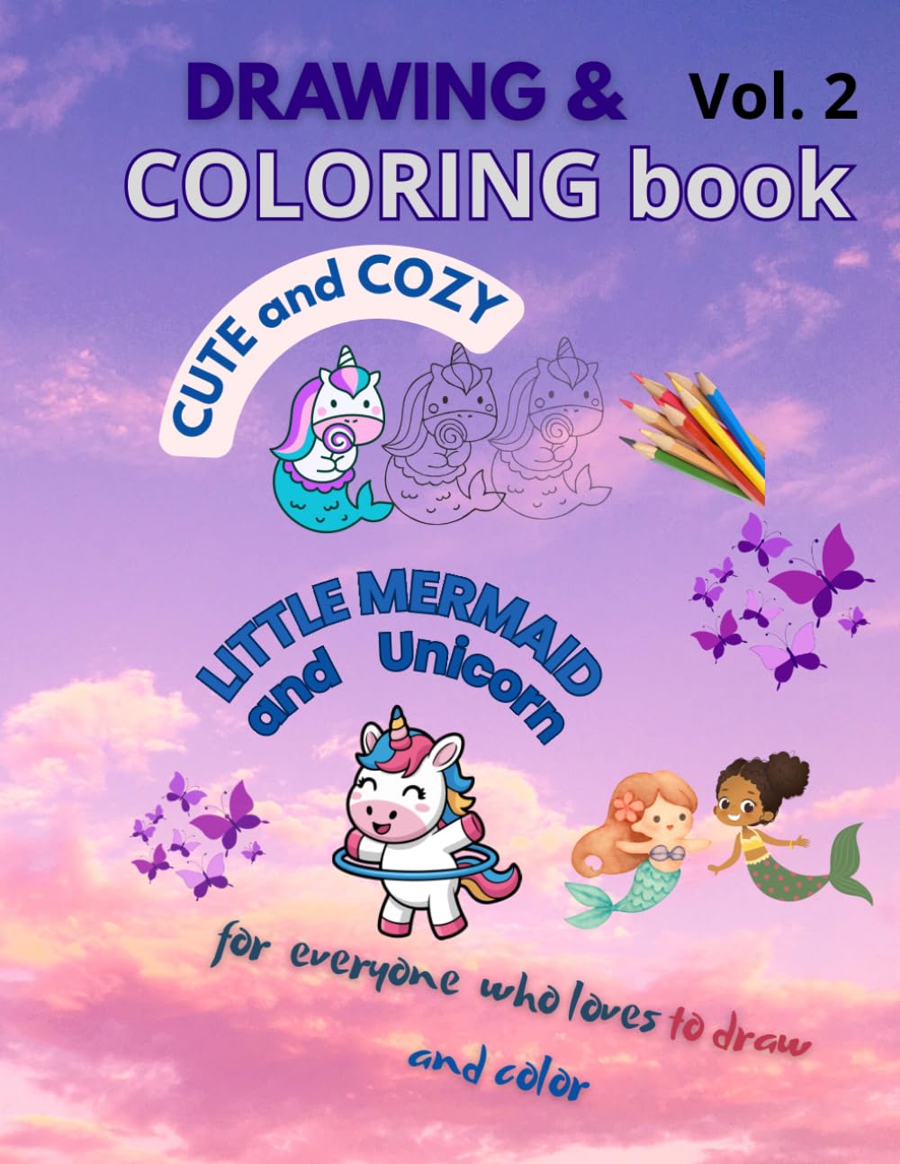 Drawing & Coloring book CUTE and COZY Unicorn and little Mermaid Part 2: For everyone who loves to draw and color