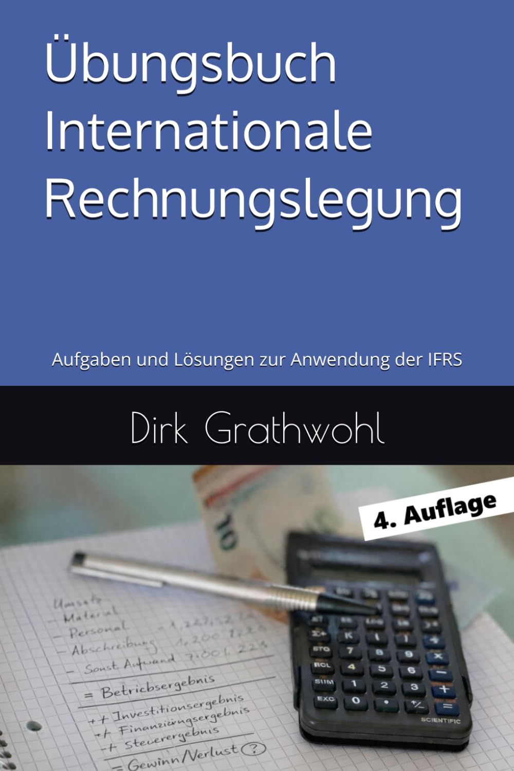 Übungsbuch Internationale Rechnungslegung: Aufgaben und Lösungen zur Anwendung der IFRS