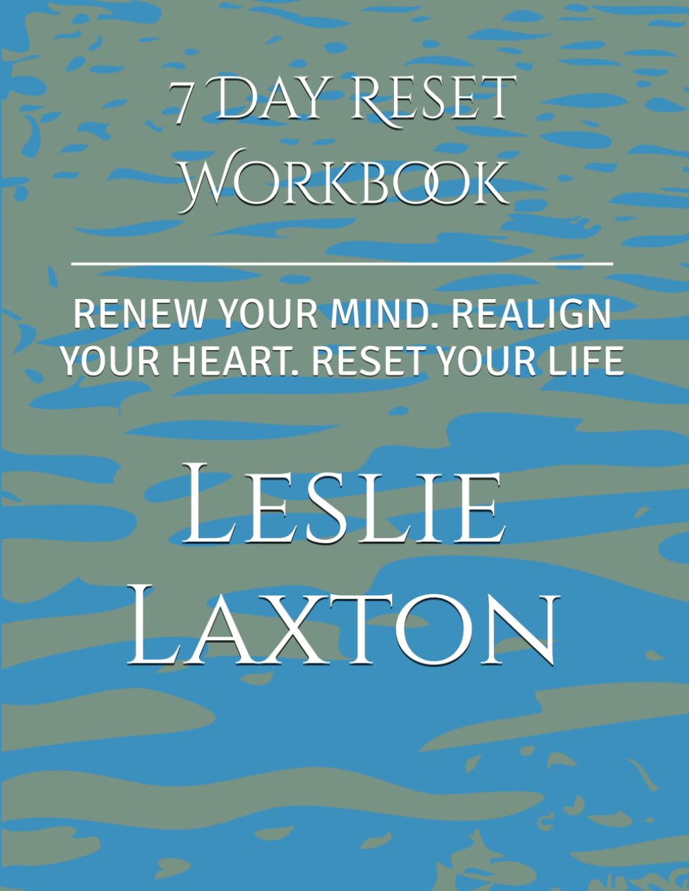7 Day Reset Workbook: RENEW YOUR MIND. REALIGN YOUR HEART. RESET YOUR LIFE
