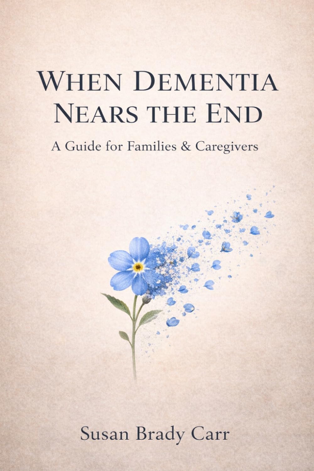 When Dementia Nears The End: A Guide for Families and Caregivers