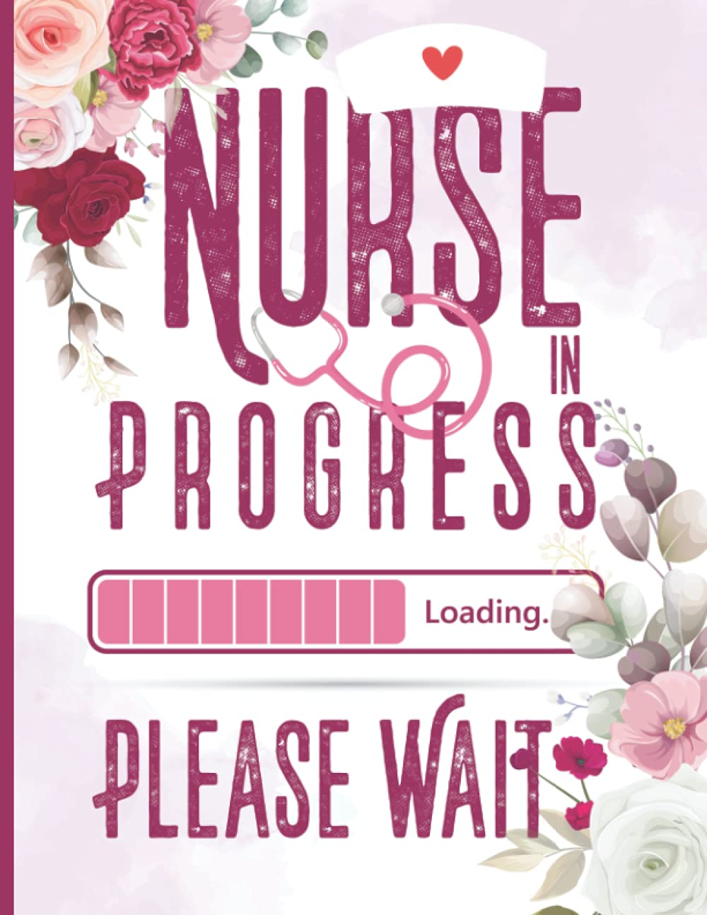 Nurse In Progress Please Wait: Nursing Student Planner (Undated - Use For 2021, 2021-2022, 2022-2023) Monthly And Weekly Planner For Cute Nurse / Nursing School Student Gift And Present Idea
