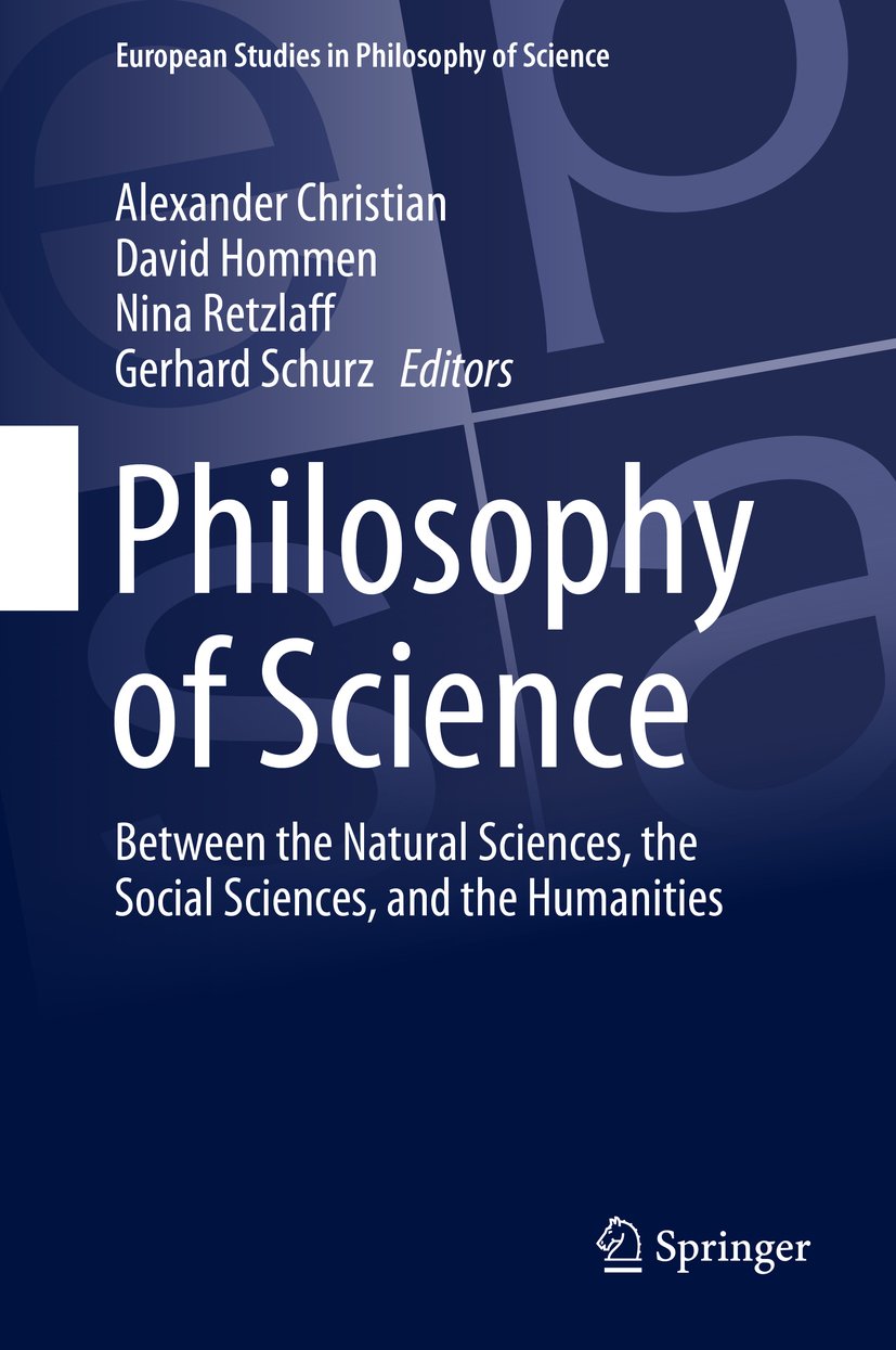 Philosophy of Science: Between the Natural Sciences, the Social Sciences, and the Humanities (European Studies in Philosophy of Science Book 9)