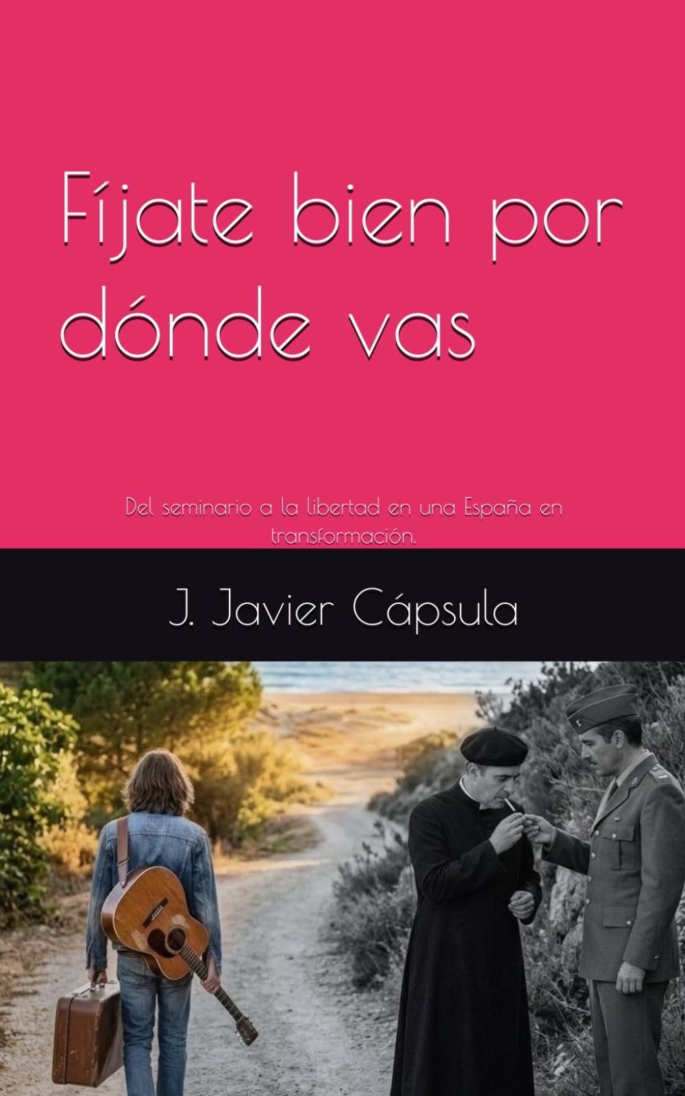 Fíjate bien por dónde vas: Del seminario a la libertad en una España en transformación.