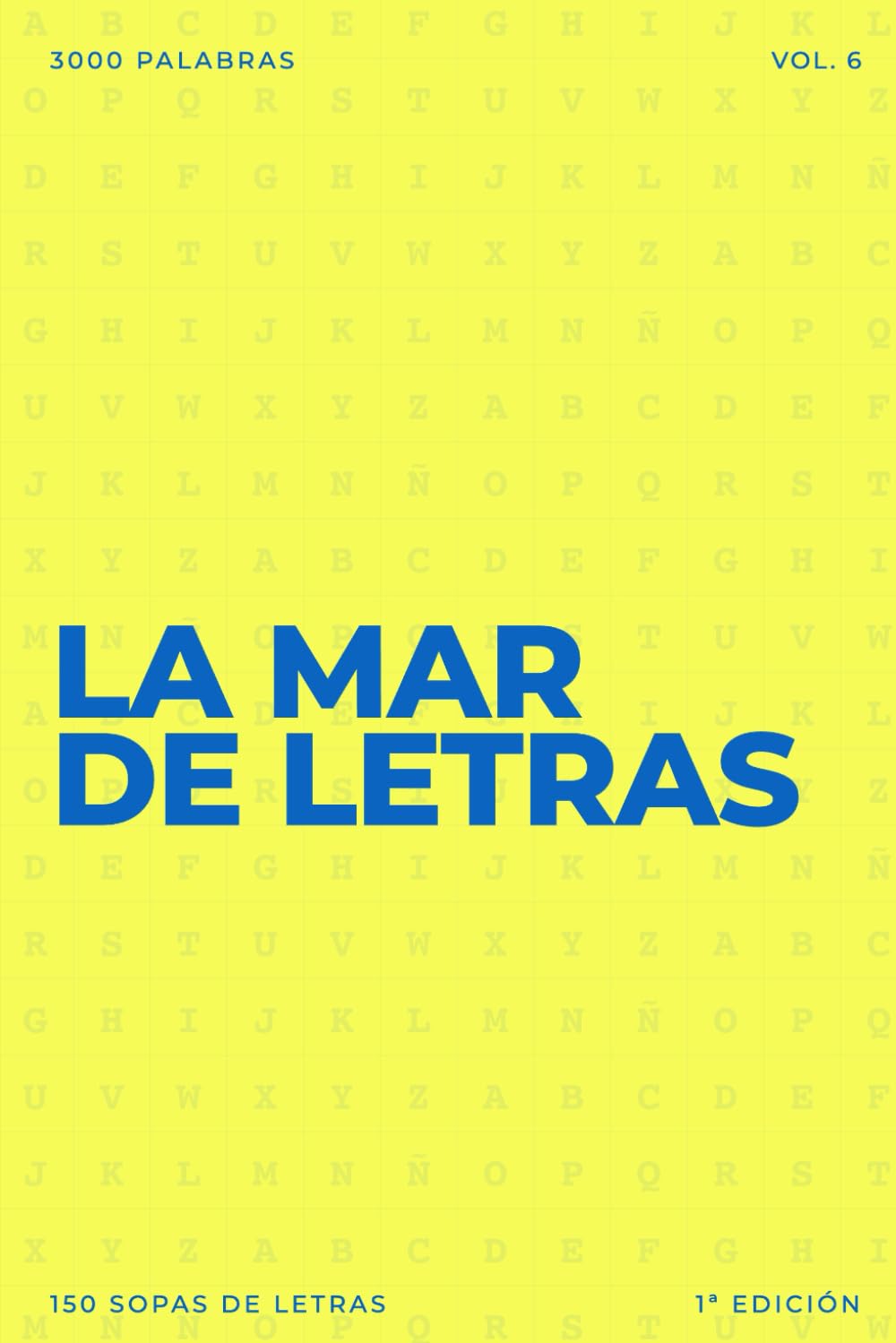 La mar de letras: Volumen 6: 3.000 palabras · 150 sopas de letras · En español · Letra grande (LA MAR DE LETRAS (100 Volúmenes) (1.ª ed) – Colección de 15.000 sopas de letras en español)