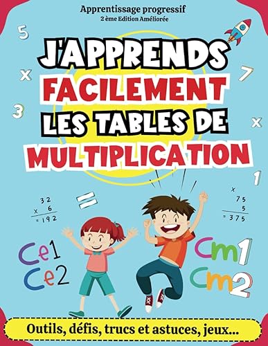 J'APPRENDS FACILEMENT LES TABLES DE MULTIPLICATION - 2ème édition: La méthode progressive et ludique pour motiver et aider votre enfant à apprendre ! ... avec des leçons, des exercices et des jeux.