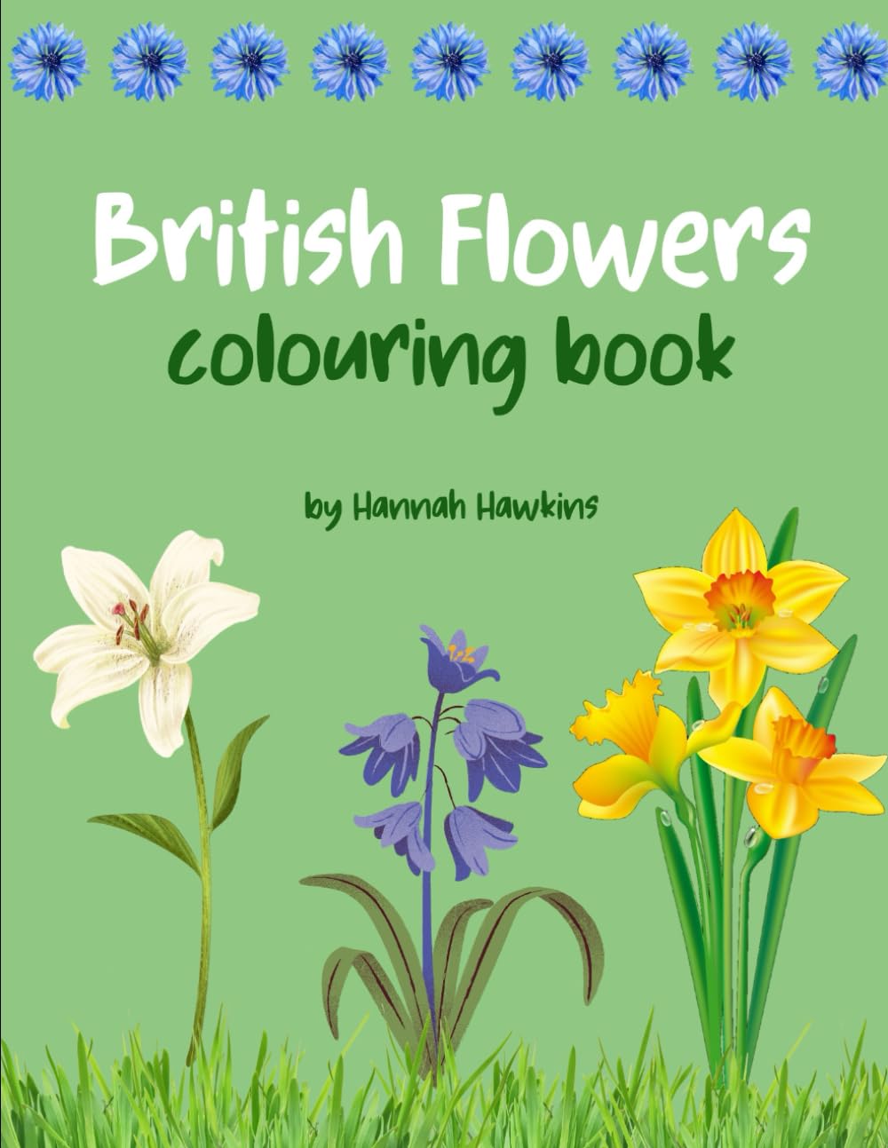British Flowers Colouring Book - Daisy, Daffodil, Foxglove, Digitalis, Honeysuckle, Ragged Robin & Much More!