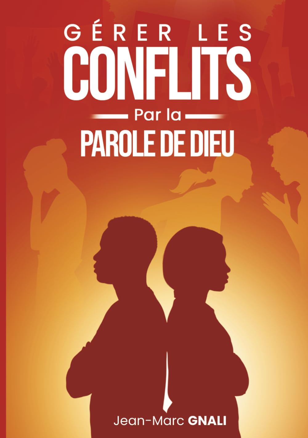 GÉRER LES CONFLITS Par la PAROLE DE DIEU