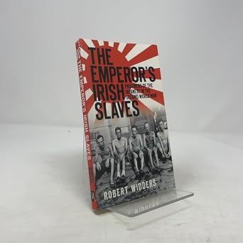 The Emperor's Irish Slaves: Prisoners Of The Japanese During The Second World War book cover