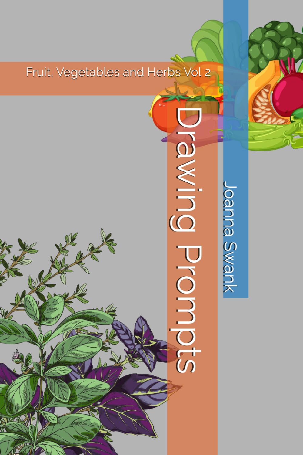 Drawing Prompts: Fruit, Vegetables and Herbs Volume 2