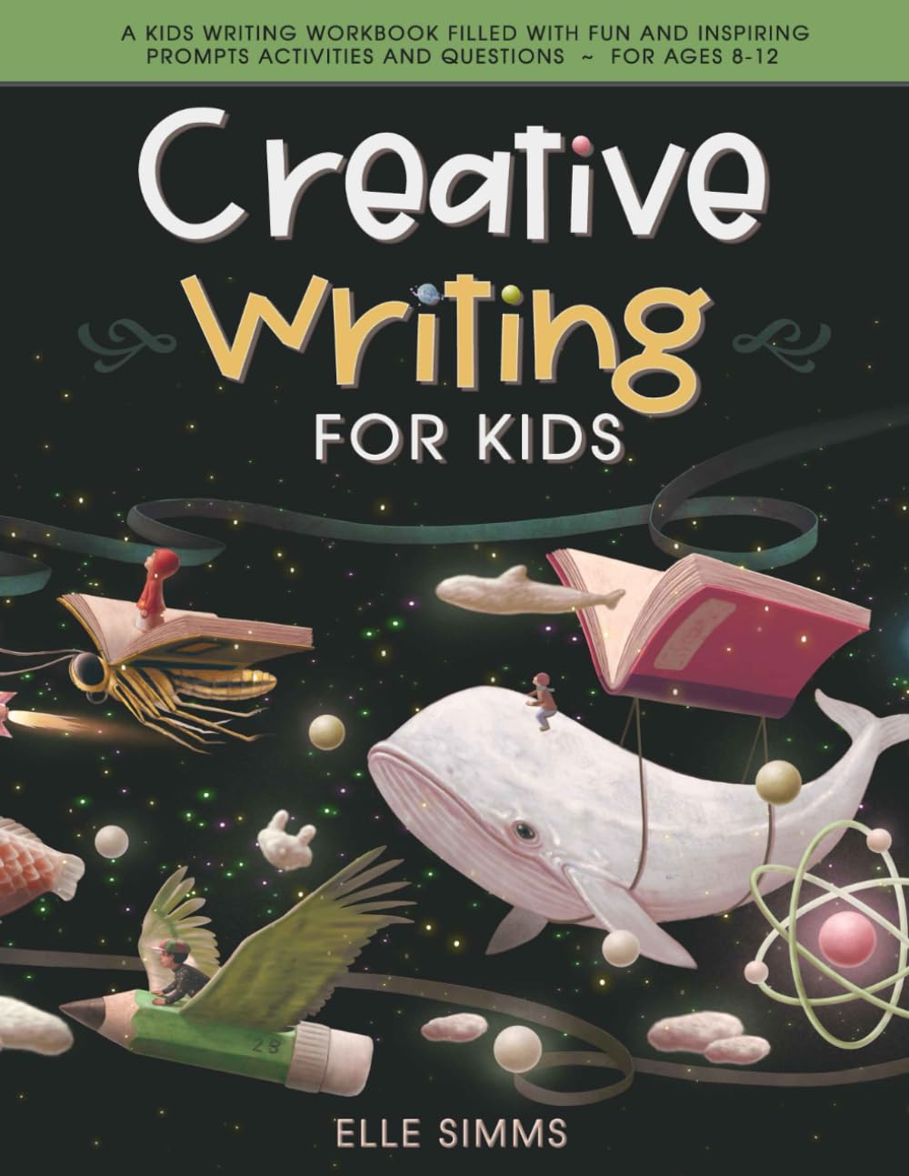 Creative Writing for Kids: A Kids Writing Workbook Filled with Fun and Inspiring Prompts Activities and Questions || For Ages 8-12