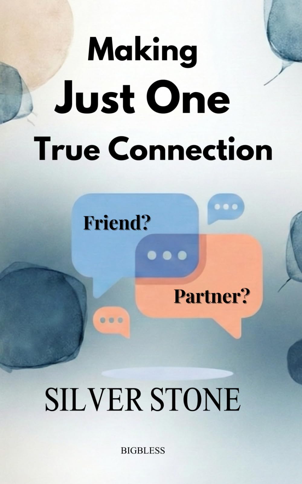 Making Just One True Connection: How to Find a True Friend and Partner in a World of Superficial Connections